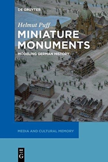 Miniature Monuments : Modeling German History, Paperback / softback Book