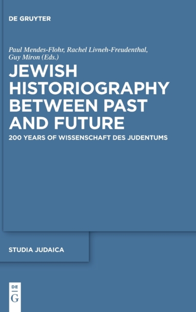 Jewish Historiography Between Past and Future : 200 Years of Wissenschaft des Judentums, Hardback Book