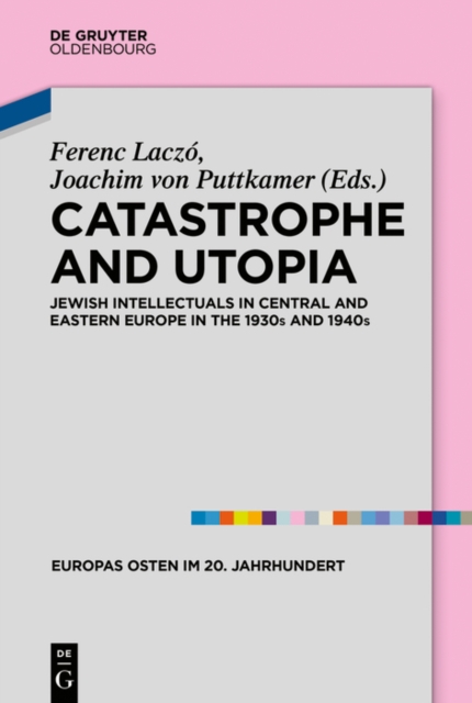 Catastrophe and Utopia : Jewish Intellectuals in Central and Eastern Europe in the 1930s and 1940s, EPUB eBook