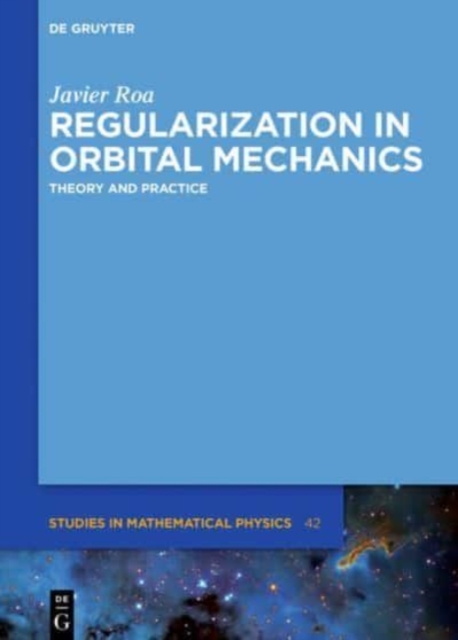 Regularization in Orbital Mechanics : Theory and Practice, Hardback Book