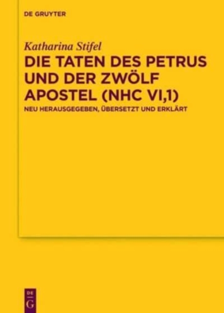 Die Taten Des Petrus Und Der Zwolf Apostel (Nhc Vi,1) : Neu Herausgegeben, Ubersetzt Und Erklart, Hardback Book