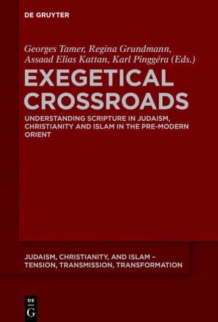 Exegetical Crossroads : Understanding Scripture in Judaism, Christianity and Islam in the Pre-Modern Orient, Hardback Book