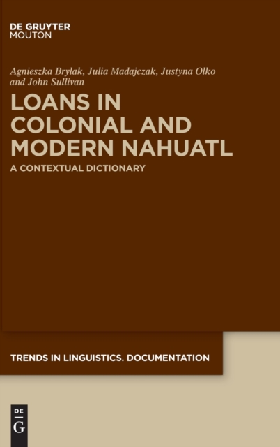 Loans in Colonial and Modern Nahuatl : A Contextual Dictionary, Hardback Book