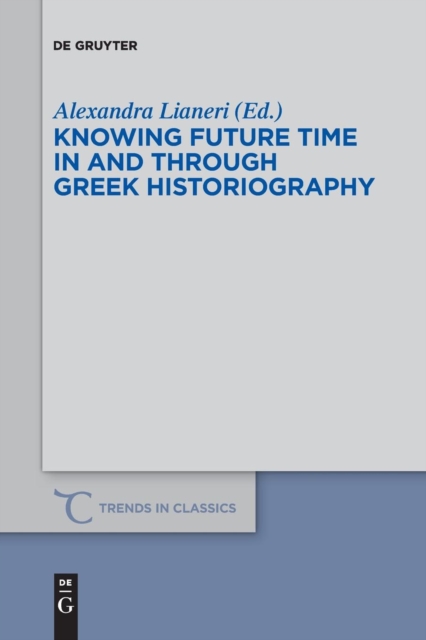 Knowing Future Time In and Through Greek Historiography, Paperback / softback Book