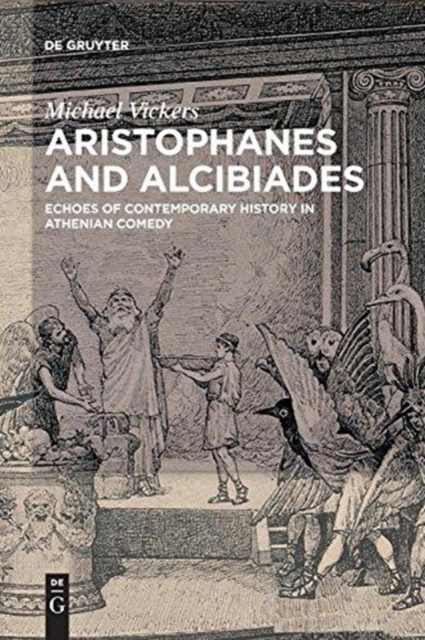 Aristophanes and Alcibiades : Echoes of Contemporary History in Athenian Comedy, Paperback / softback Book