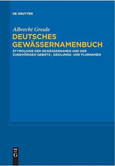 Deutsches Gewassernamenbuch : Etymologie der Gewassernamen und der zugehoerigen Gebiets-, Siedlungs- und Flurnamen, Paperback Book