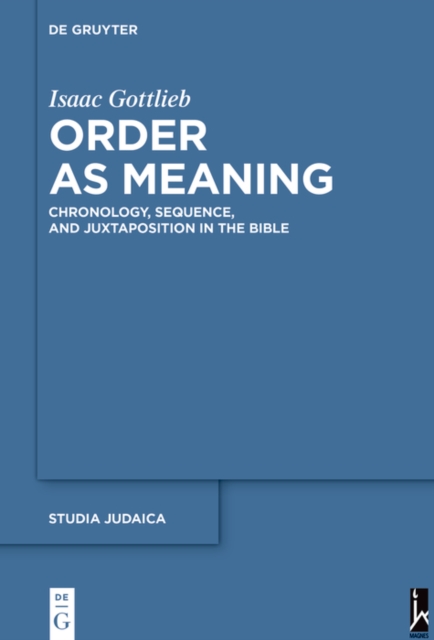 Order as Meaning : Chronology, Sequence, and Juxtaposition in the Bible With an Essay by Daniel Frank, EPUB eBook