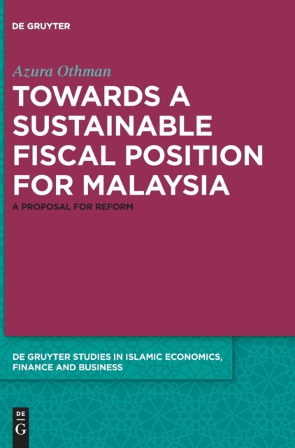 Towards a Sustainable Fiscal Position for Malaysia : A Proposal for Reform, Hardback Book