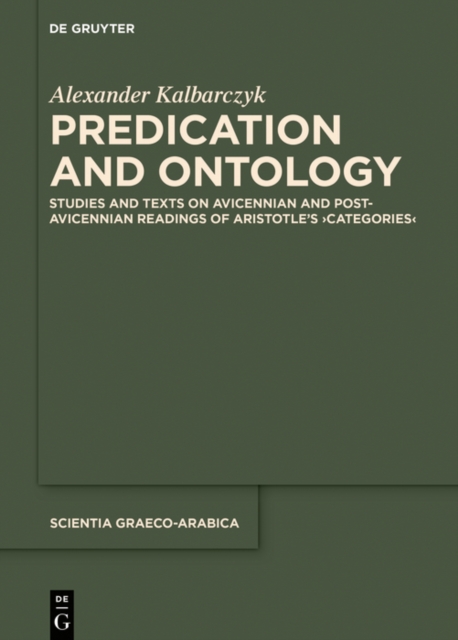 Predication and Ontology : Studies and Texts on Avicennian and Post-Avicennian Readings of Aristotle's ›Categories‹, EPUB eBook