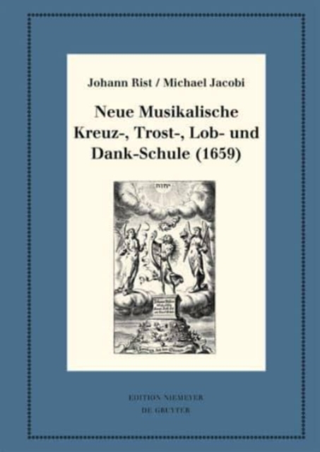 Neue Musikalische Kreuz-, Trost-, Lob- und Dank-Schule (1659) : Kritische Ausgabe und Kommentar. Kritische Edition des Notentextes, Hardback Book