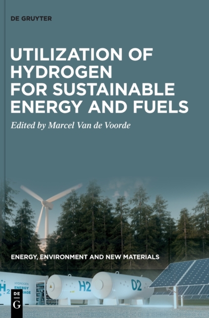 Utilization of Hydrogen for Sustainable Energy and Fuels, Hardback Book