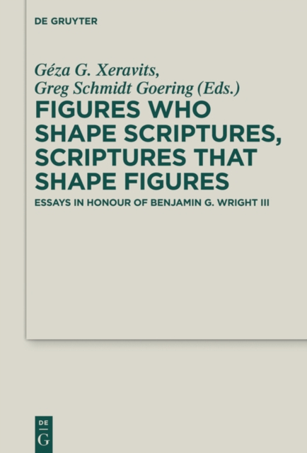 Figures who Shape Scriptures, Scriptures that Shape Figures : Essays in Honour of Benjamin G. Wright III, PDF eBook