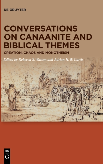 Conversations on Canaanite and Biblical Themes : Creation, Chaos and Monotheism, Hardback Book