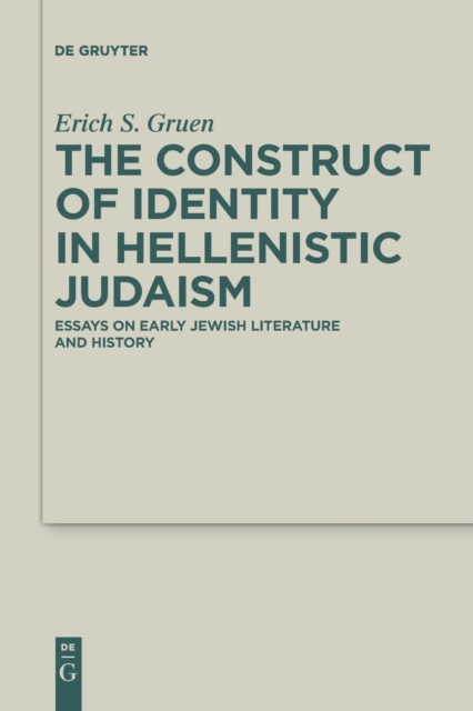 The Construct of Identity in Hellenistic Judaism : Essays on Early Jewish Literature and History, Paperback / softback Book