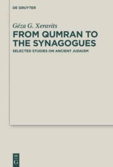 From Qumran to the Synagogues : Selected Studies on Ancient Judaism, Hardback Book