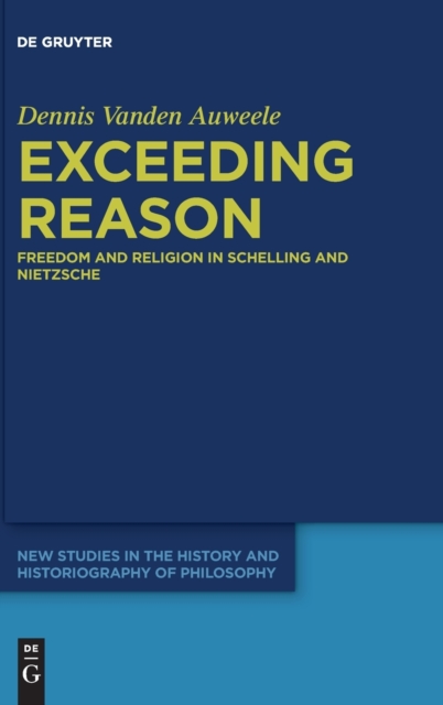 Exceeding Reason : Freedom and Religion in Schelling and Nietzsche, Hardback Book