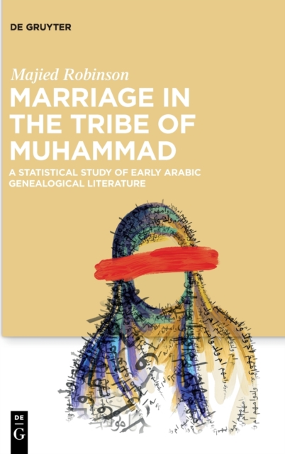 Marriage in the Tribe of Muhammad : A Statistical Study of Early Arabic Genealogical Literature, Hardback Book