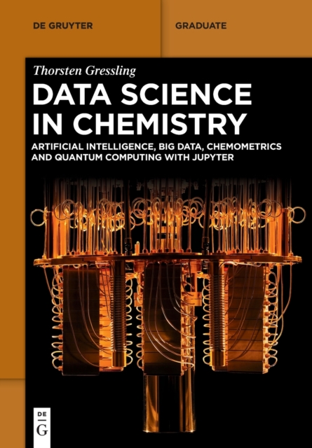 Data Science in Chemistry : Artificial Intelligence, Big Data, Chemometrics and Quantum Computing with Jupyter, Paperback / softback Book