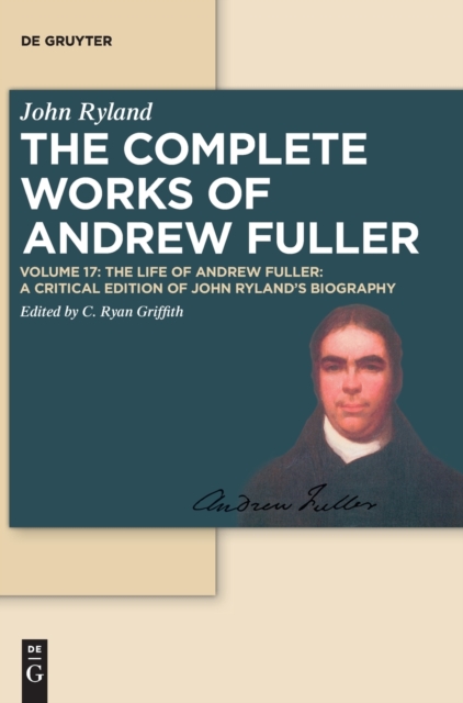 The Life of Andrew Fuller : A Critical Edition of John Ryland's Biography, Hardback Book
