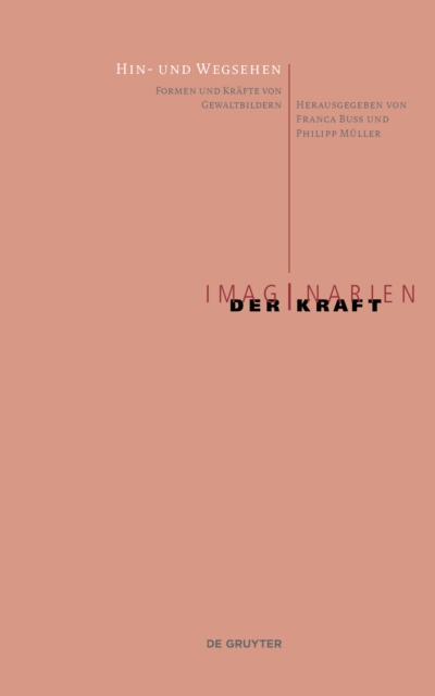 Hin- und Wegsehen : Formen und Krafte von Gewaltbildern, Paperback / softback Book