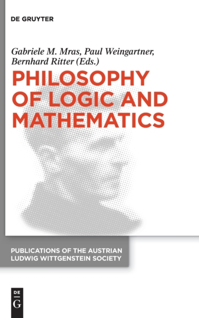 Philosophy of Logic and Mathematics : Proceedings of the 41st International Ludwig Wittgenstein Symposium, Hardback Book