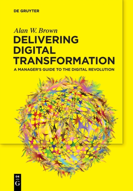 Delivering Digital Transformation : A Manager's Guide to the Digital Revolution, Paperback / softback Book