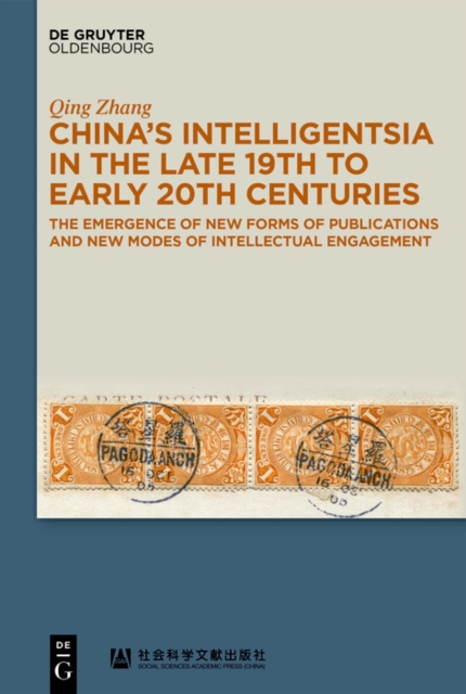 China's Intelligentsia in the Late 19th to Early 20th Centuries : The Emergence of New Forms of Publications and New Modes of Intellectual Engagement, PDF eBook