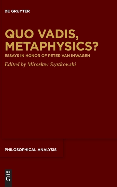 Quo Vadis, Metaphysics? : Essays in Honor of Peter van Inwagen, Hardback Book