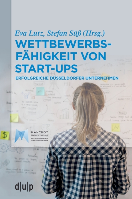 Wettbewerbsfahigkeit Von Start-Ups : Erfolgreiche Dusseldorfer Unternehmen, Paperback / softback Book