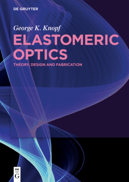 Elastomeric Optics : Theory, Design, and Fabrication, PDF eBook
