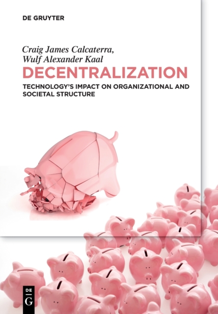Decentralization : Technology's Impact on Organizational and Societal Structure, Paperback / softback Book