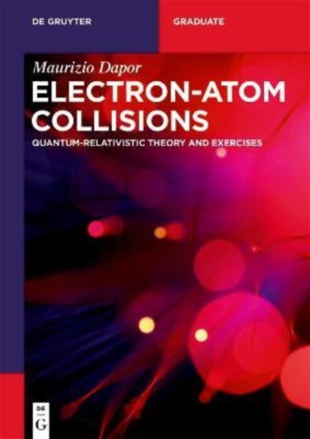 Electron-Atom Collisions : Quantum-Relativistic Theory and Exercises, Paperback / softback Book