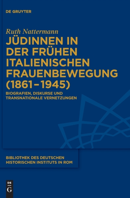 Judinnen in Der Fruhen Italienischen Frauenbewegung (1861-1945) : Biografien, Diskurse Und Transnationale Vernetzungen, Hardback Book