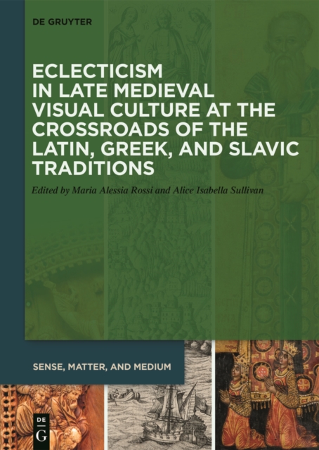 Eclecticism in Late Medieval Visual Culture at the Crossroads of the Latin, Greek, and Slavic Traditions, PDF eBook