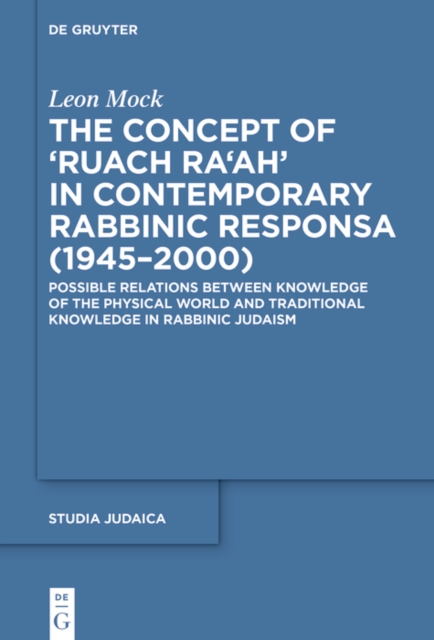 The Concept of ›Ruach Ra'ah‹ in Contemporary Rabbinic Responsa (1945-2000) : Possible Relations between Knowledge of the Physical World and Traditional Knowledge in Rabbinic Judaism, EPUB eBook