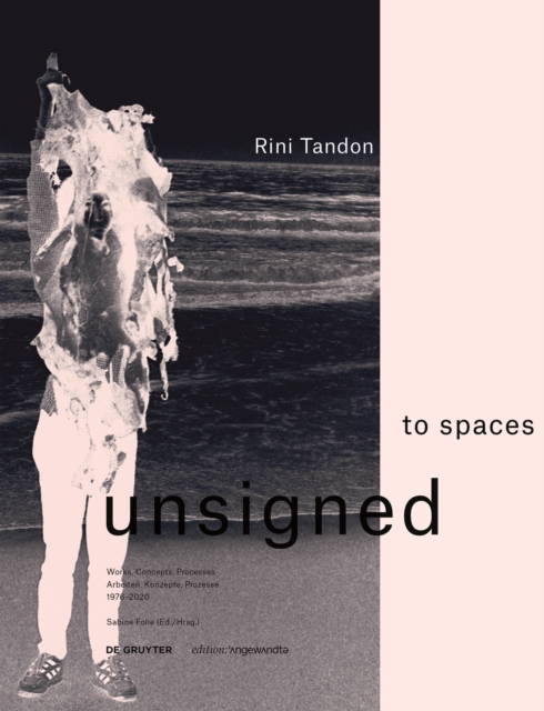 Rini Tandon. to spaces unsigned : Works, Concepts, Processes 1976-2020 / Arbeiten, Konzepte, Prozesse 1976-2020, Paperback / softback Book