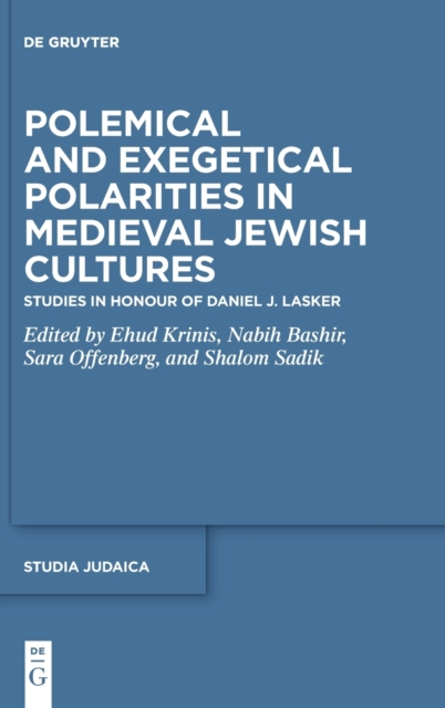 Polemical and Exegetical Polarities in Medieval Jewish Cultures : Studies in Honour of Daniel J. Lasker, Hardback Book