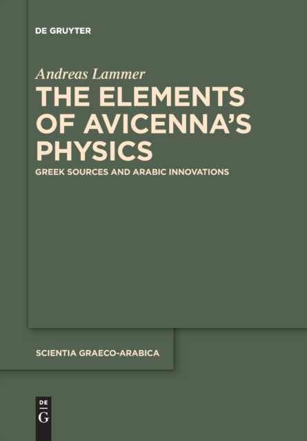 The Elements of Avicenna's Physics : Greek Sources and Arabic Innovations, Paperback / softback Book