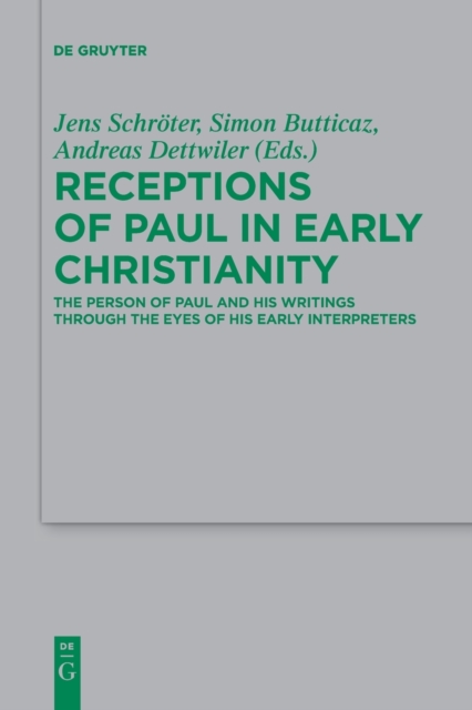 Receptions of Paul in Early Christianity : The Person of Paul and His Writings Through the Eyes of His Early Interpreters, Paperback / softback Book