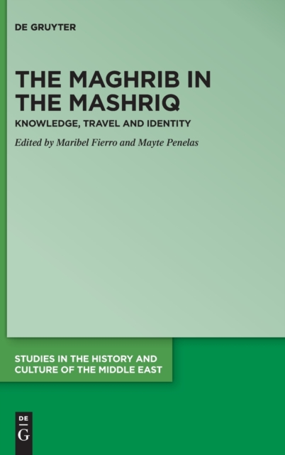 The Maghrib in the Mashriq : Knowledge, Travel and Identity, Hardback Book