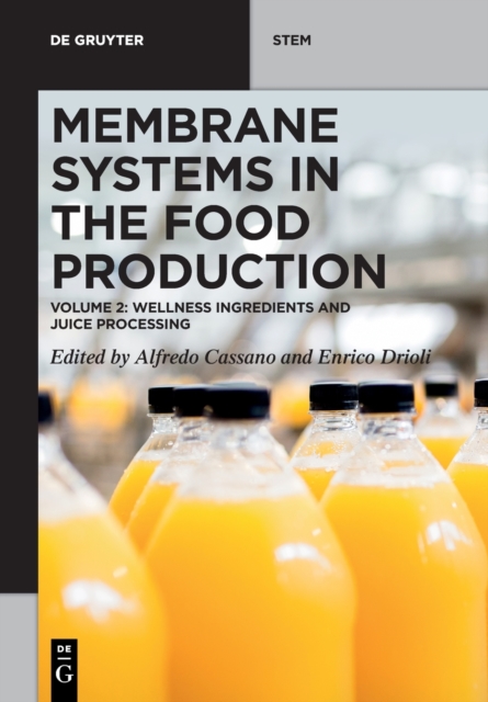 Membrane Systems in the Food Production : Volume 2: Wellness Ingredients and Juice Processing, Paperback / softback Book