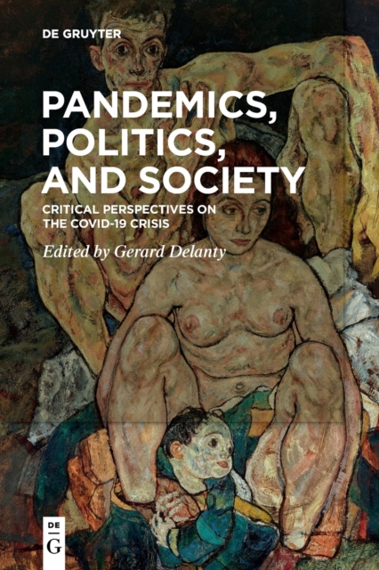 Pandemics, Politics, and Society : Critical Perspectives on the Covid-19 Crisis, Paperback / softback Book