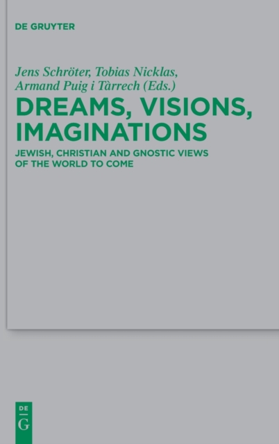 Dreams, Visions, Imaginations : Jewish, Christian and Gnostic Views of the World to Come, Hardback Book