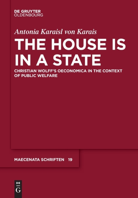 The House is in a State : Christian Wolff's Oeconomica in the context of public welfare, Hardback Book