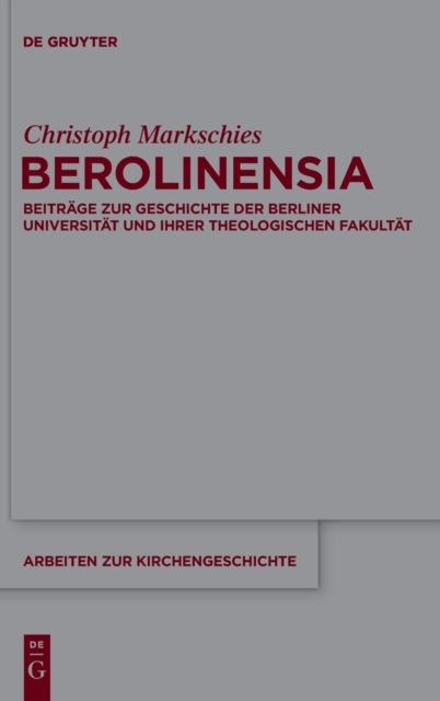 Berolinensia : Beitrage Zur Geschichte Der Berliner Universitat Und Ihrer Theologischen Fakultat, Hardback Book