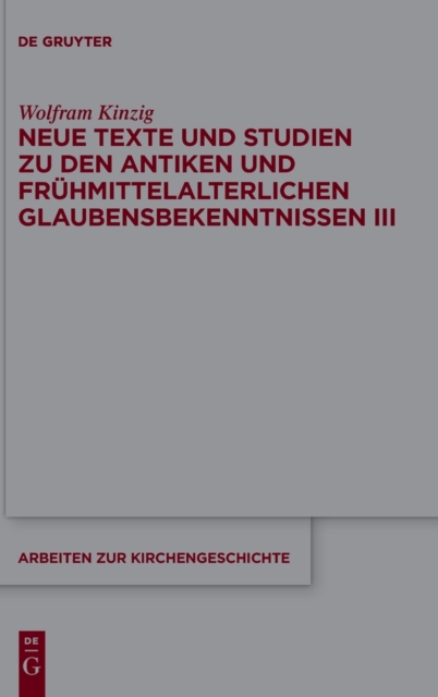 Neue Texte und Studien zu den antiken und fruhmittelalterlichen Glaubensbekenntnissen III, Hardback Book