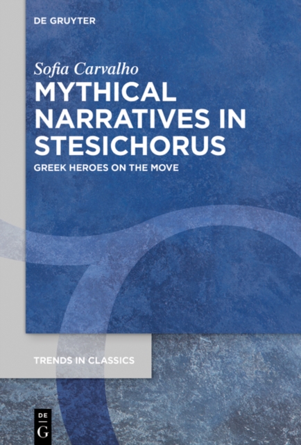 Mythical Narratives in Stesichorus : Greek Heroes on the Move, PDF eBook