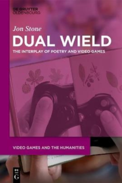 Dual Wield : The Interplay of Poetry and Video Games, Hardback Book