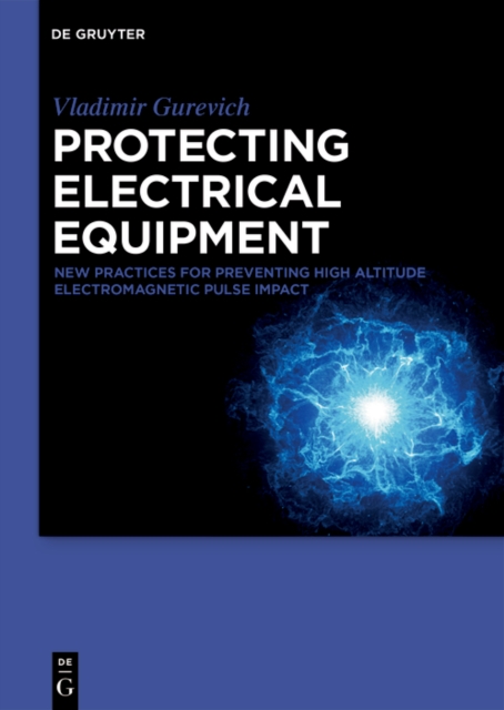 Protecting Electrical Equipment : New Practices for Preventing High Altitude Electromagnetic Pulse Impacts, EPUB eBook