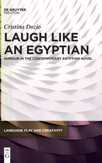 Laugh like an Egyptian : Humour in the Contemporary Egyptian Novel, Hardback Book